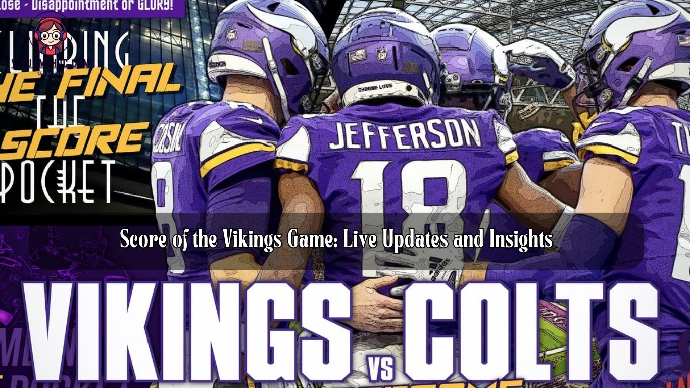 Score of the Vikings Game: Live Updates and Insights